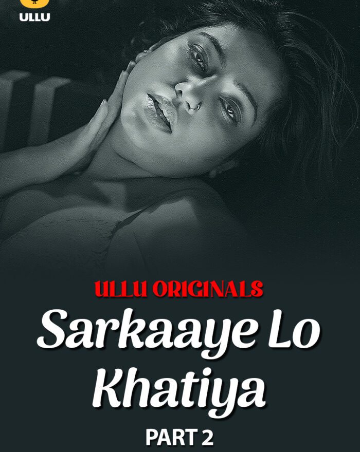 Sarkaaye Lo Khatiya - Part 2 - Watch Ulle Web Series For Free Online