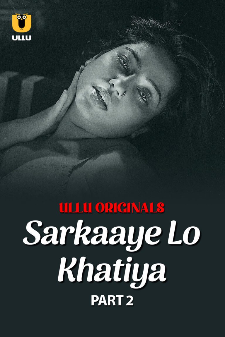 Sarkaaye Lo Khatiya - Part 2 - Watch Ulle Web Series For Free Online