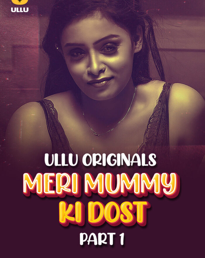 Watch ullu web series - Meri Mummy Ki Dost - Part 1 HD Free
