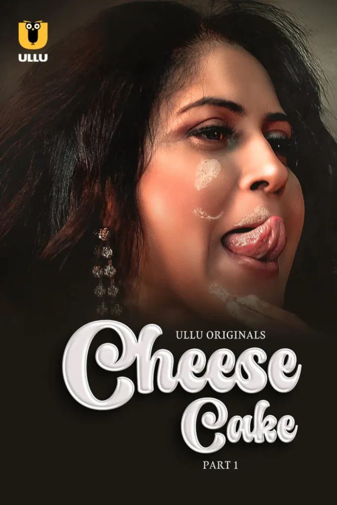 Stream 18+ Ullu Web Series Cheese Cake - Part 1