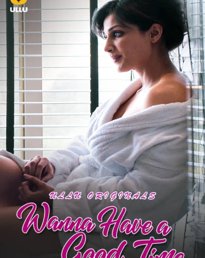Stream Now Ullu Original Web Series Wanna Have A Good Time - Part 1
